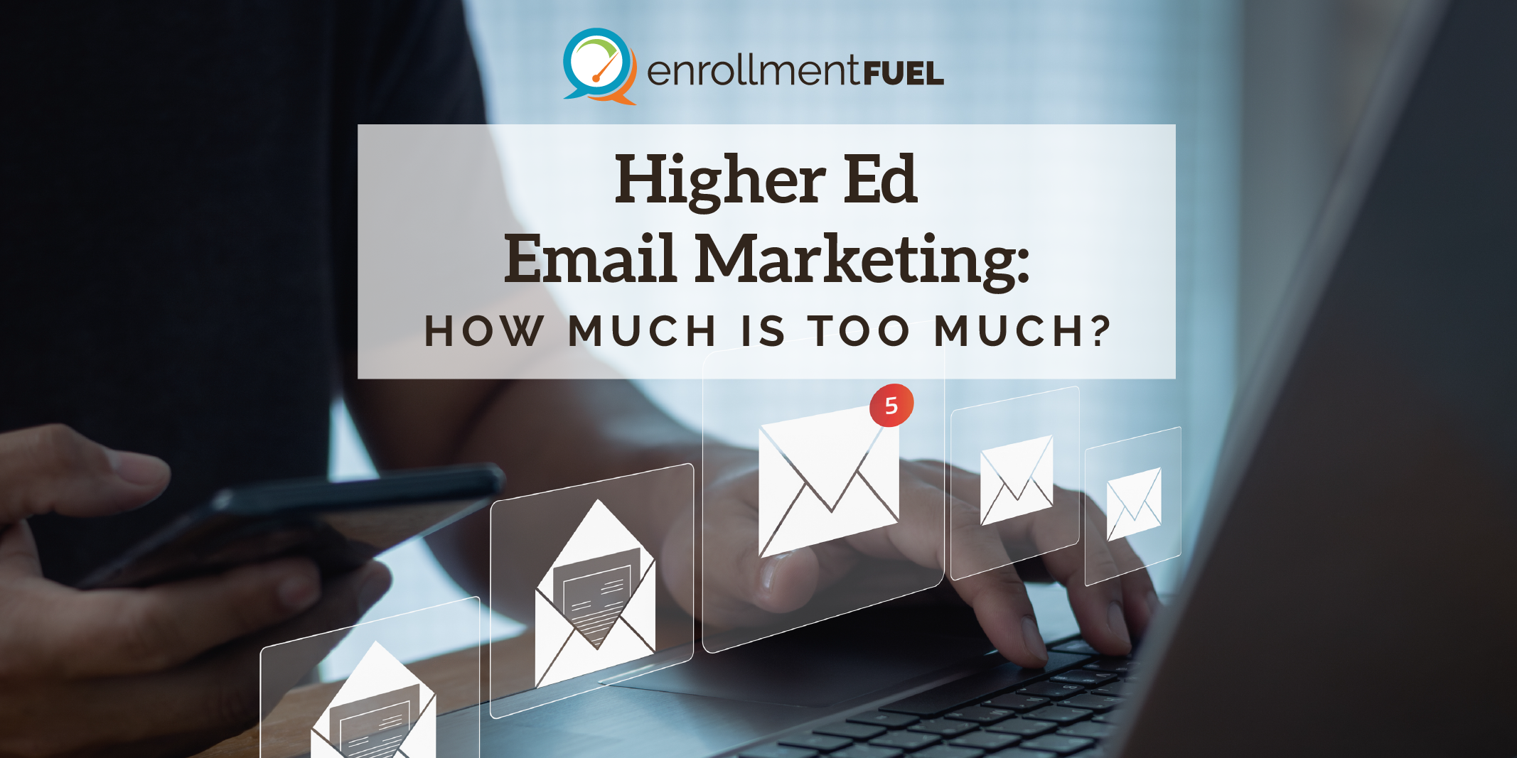 Higher Ed Email Marketing: How Much is Too Much?